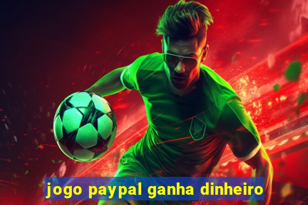 jogo paypal ganha dinheiro